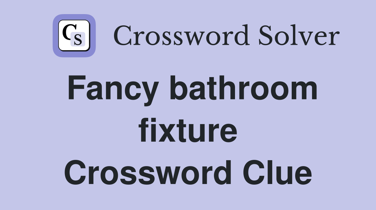 Fancy bathroom fixture - Crossword Clue Answers - Crossword Solver